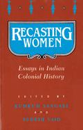 Recasting Women: Essays in Indian Colonial History