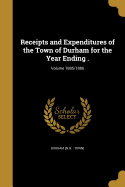 Receipts and Expenditures of the Town of Durham for the Year Ending .; Volume 1885/1886