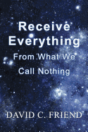 Receive Everything From What We Call Nothing