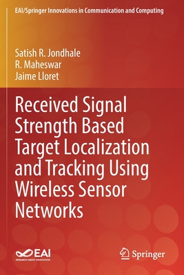 Received Signal Strength Based Target Localization and Tracking Using Wireless Sensor Networks - Jondhale, Satish R., and Maheswar, R., and Lloret, Jaime