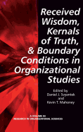 Received Wisdom, Kernels of Truth, and Boundary Conditions in Organizational Studies