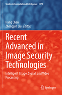 Recent Advanced in Image Security Technologies: Intelligent Image, Signal, and Video Processing