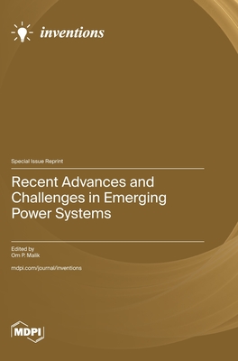 Recent Advances and Challenges in Emerging Power Systems - Malik, Om P (Guest editor)