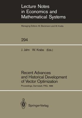 Recent Advances and Historical Development of Vector Optimization: Proceedings of an International Conference on Vector Optimization Held at the Technical University of Darmstadt, Frg, August 4-7, 1986 - Jahn, Johannes (Editor), and Krabs, Werner (Editor)