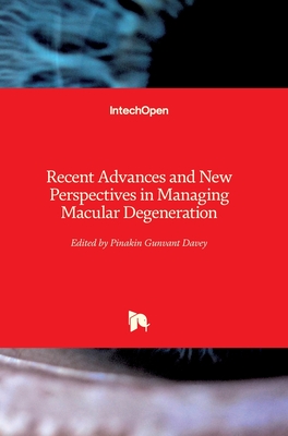 Recent Advances and New Perspectives in Managing Macular Degeneration - Davey, Pinakin Gunvant (Editor)