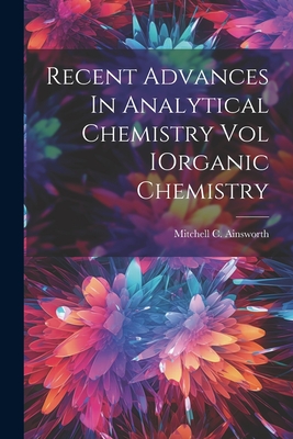 Recent Advances In Analytical Chemistry Vol IOrganic Chemistry - Ainsworth, Mitchell C