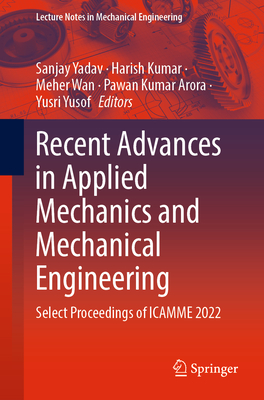 Recent Advances in Applied Mechanics and Mechanical Engineering: Select Proceedings of ICAMME 2022 - Yadav, Sanjay (Editor), and Kumar, Harish (Editor), and Wan, Meher (Editor)
