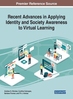 Recent Advances in Applying Identity and Society Awareness to Virtual Learning - Stricker, Andrew G (Editor), and Calongne, Cynthia (Editor), and Truman, Barbara (Editor)