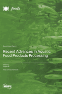 Recent Advances in Aquatic Food Products Processing