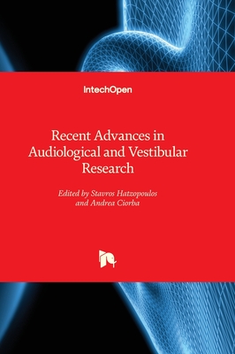 Recent Advances in Audiological and Vestibular Research - Hatzopoulos, Stavros (Editor), and Ciorba, Andrea (Editor)