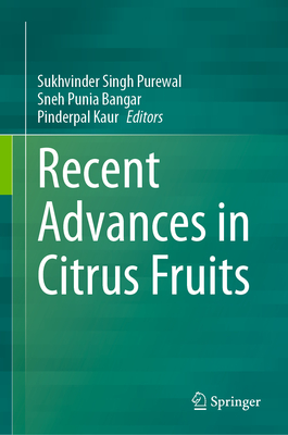 Recent Advances in Citrus Fruits - Singh Purewal, Sukhvinder (Editor), and Punia Bangar, Sneh (Editor), and Kaur, Pinderpal (Editor)