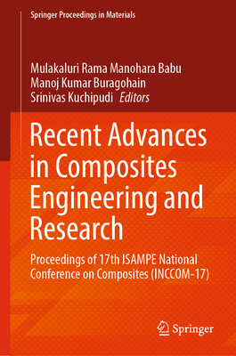 Recent Advances in Composites Engineering and Research: Proceedings of 17th ISAMPE National Conference on Composites (INCCOM-17) - Manohara Babu, Mulakaluri Rama (Editor), and Buragohain, Manoj Kumar (Editor), and Kuchipudi, Srinivas (Editor)