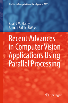 Recent Advances in Computer Vision Applications Using Parallel Processing - Hosny, Khalid M. (Editor), and Salah, Ahmad (Editor)