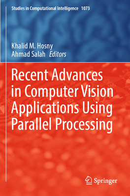 Recent Advances in Computer Vision Applications Using Parallel Processing - Hosny, Khalid M. (Editor), and Salah, Ahmad (Editor)