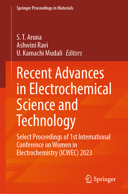 Recent Advances in Electrochemical Science and Technology: Select Proceedings of 1st International Conference on Women in Electrochemistry (Icwec) 2023 - Aruna, S T (Editor), and Ravi, Ashwini (Editor), and Mudali, U Kamachi (Editor)