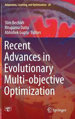 Recent Advances in Evolutionary Multi-Objective Optimization - Bechikh, Slim (Editor), and Datta, Rituparna (Editor), and Gupta, Abhishek (Editor)