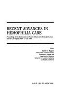 Recent Advances in Hemophilia Care: Proceedings of the Symposium on Recent Advances in Hemophilia Care Held in Los Angeles, April 13-15, 1989 - Kasper, Carol K (Editor)