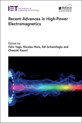 Recent Advances in High-Power Electromagnetics - Vega, Felix (Editor), and Mora, Nicolas (Editor), and Schamiloglu, Edl (Editor)