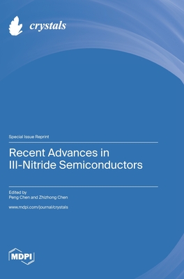 Recent Advances in III-Nitride Semiconductors - Chen, Peng (Guest editor), and Chen, Zhizhong (Guest editor)