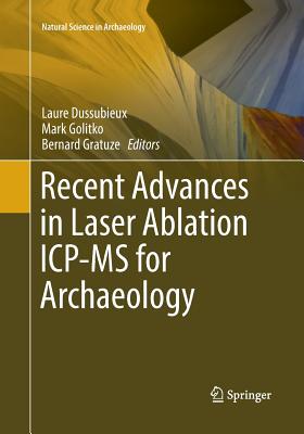 Recent Advances in Laser Ablation Icp-MS for Archaeology - Dussubieux, Laure (Editor), and Golitko, Mark (Editor), and Gratuze, Bernard (Editor)