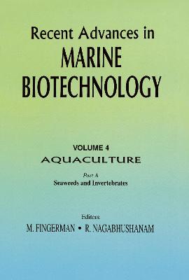 Recent Advances in Marine Biotechnology, Vol. 4: Aquaculture: Part A: : Seaweeds and Invertebrates - Fingerman, Milton (Editor), and Nagabhushanam, R (Editor)