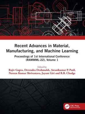 Recent Advances in Material, Manufacturing, and Machine Learning: Proceedings of 1st International Conference (Rammml-22), Volume 1 - Gupta, Rajiv (Editor), and Deshmukh, Devendra (Editor), and Patil, Awanikumar P (Editor)