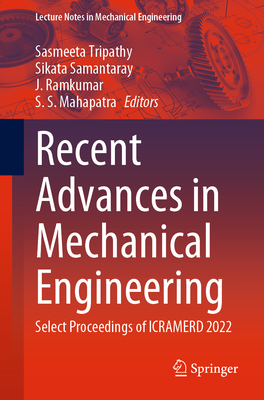 Recent Advances in Mechanical Engineering: Select Proceedings of Icramerd 2022 - Tripathy, Sasmeeta (Editor), and Samantaray, Sikata (Editor), and Ramkumar, J (Editor)