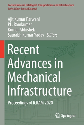 Recent Advances in Mechanical Infrastructure: Proceedings of ICRAM 2020 - Parwani, Ajit Kumar (Editor), and Ramkumar, PL. (Editor), and Abhishek, Kumar (Editor)