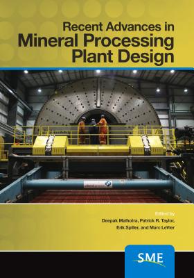 Recent Advances in Mineral Processing Plant Design - Malhotra, Deepak (Editor), and Taylor, Patrick (Editor), and Spiller, Erik (Editor)