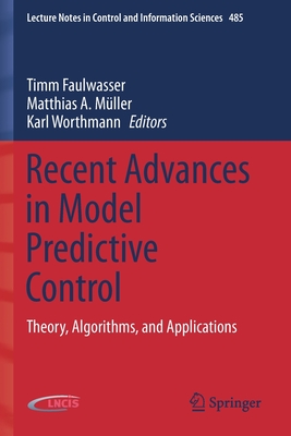 Recent Advances in Model Predictive Control: Theory, Algorithms, and Applications - Faulwasser, Timm (Editor), and Mller, Matthias A. (Editor), and Worthmann, Karl (Editor)