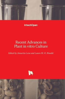 Recent Advances in Plant in vitro Culture - Leva, Annarita (Editor), and Rinaldi, Laura (Editor)