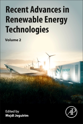 Recent Advances in Renewable Energy Technologies: Volume 2 - Jeguirim, Mejdi (Editor)