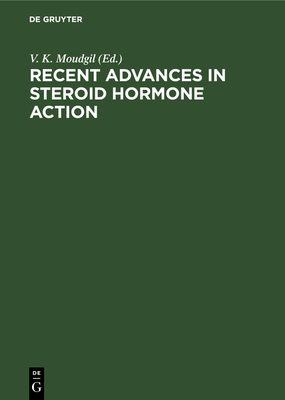 Recent Advances in Steroid Hormone Action - Moudgil, V K (Editor)