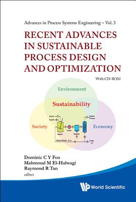 Recent Advances in Sustainable Process Design and Optimization - El-Halwagi, Mahmoud M (Editor), and Foo, Dominic Chwan Yee (Editor), and Tan, Raymond Girard R (Editor)