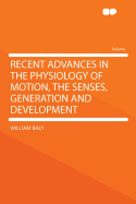 Recent Advances in the Physiology of Motion, the Senses, Generation and Development: Being a Supplement to the Second Volume Professor M?ller's "elements of Physiology;" (Classic Reprint)