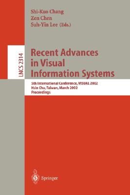 Recent Advances in Visual Information Systems: 5th International Conference, Visual 2002 Hsin Chu, Taiwan, March 11-13, 2002. Proceedings - Chang, Shi-Kuo (Editor), and Chen, Zen (Editor), and Lee, Suh-Yin (Editor)