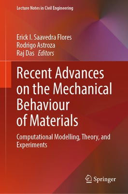 Recent Advances on the Mechanical Behaviour of Materials: Computational Modelling, Theory, and Experiments - Saavedra Flores, Erick I (Editor), and Astroza, Rodrigo (Editor), and Das, Raj (Editor)