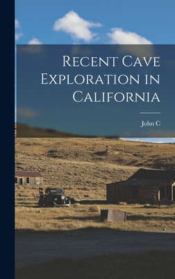 Recent Cave Exploration in California - Merriam, John C 1869-1945