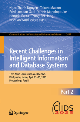 Recent Challenges in Intelligent Information and Database Systems: 17th Asian Conference, ACIIDS 2025, Kitakyushu, Japan, April 23-25, 2025, Proceedings, Part II - Nguyen, Ngoc Thanh (Editor), and Matsuo, Tokuro (Editor), and Gaol, Ford Lumban (Editor)