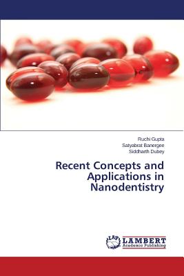 Recent Concepts and Applications in Nanodentistry - Gupta Ruchi, and Banergee Satyabrat, and Dubey Siddharth