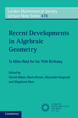 Recent Developments in Algebraic Geometry: To Miles Reid for his 70th Birthday - Abban, Hamid (Editor), and Brown, Gavin (Editor), and Kasprzyk, Alexander (Editor)