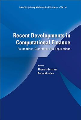 Recent Developments In Computational Finance: Foundations, Algorithms And Applications - Kloeden, Peter (Editor), and Gerstner, Thomas (Editor)