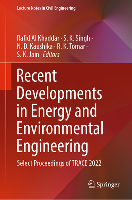 Recent Developments in Energy and Environmental Engineering: Select Proceedings of TRACE 2022 - Al Khaddar, Rafid (Editor), and Singh, S. K. (Editor), and Kaushika, N. D. (Editor)