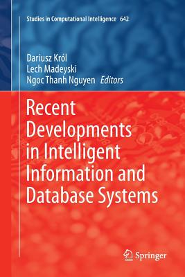 Recent Developments in Intelligent Information and Database Systems - Krl, Dariusz (Editor), and Madeyski, Lech (Editor), and Nguyen, Ngoc Thanh (Editor)