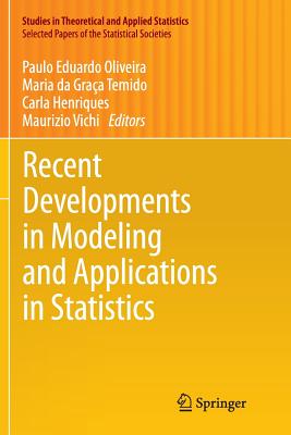 Recent Developments in Modeling and Applications in Statistics - Oliveira, Paulo Eduardo (Editor), and Da Graa Temido, Maria (Editor), and Henriques, Carla (Editor)