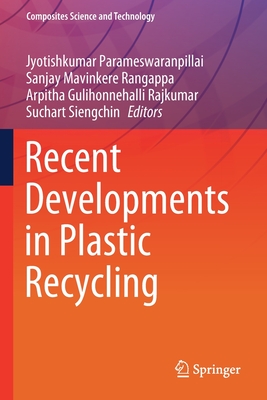 Recent Developments in Plastic Recycling - Parameswaranpillai, Jyotishkumar (Editor), and Mavinkere Rangappa, Sanjay (Editor), and Gulihonnehalli Rajkumar, Arpitha...