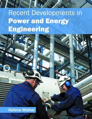 Recent Developments in Power and Energy Engineering - Walker, Helena (Editor)