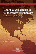 Recent Developments in Southeastern Archaeology: From Colonization to Complexity