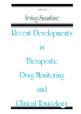 Recent Developments in Therapeutic Drug Monitoring and Clinical Toxicology - Sunshine, Irving