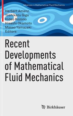 Recent Developments of Mathematical Fluid Mechanics - Amann, Herbert (Editor), and Giga, Yoshikazu (Editor), and Kozono, Hideo (Editor)